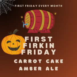 Nov 1 First Freakin’ Firkin Friday