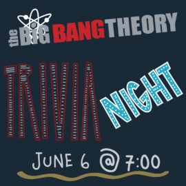 June 6 the Big Bang Theory Trivia Night at Printer’s